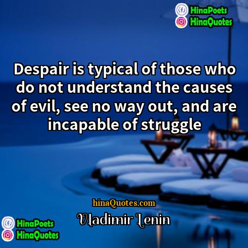 Vladimir Lenin Quotes | Despair is typical of those who do